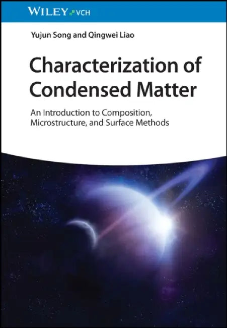 Characterization of Condensed Matter: Composition, Microstructure, and Surface Methods by Qingwei Liao
