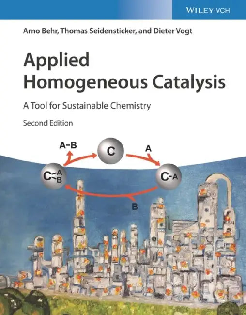 Applied Homogeneous Catalysis: A Tool for Sustainable Chemistry by Arno Behr