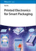 Printed Electronics for Smart Packaging by Wei Wu