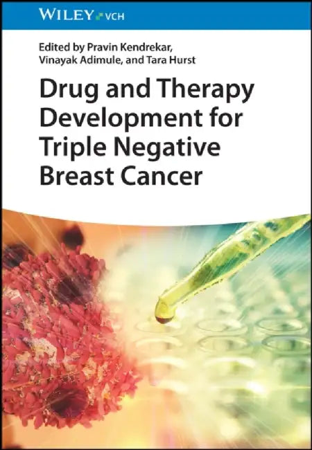 Drug and Therapy Development for Triple Negative Breast Cancer by Editor: Pravin Kendrekar, T&T Pharmaceuticals, Mumbai, India), Editor: Vinayak Adimule (Angadi Institute of Technology and Management, India), Editor: Tara Hurst (Birmingham City University in Edgbaston, UK)