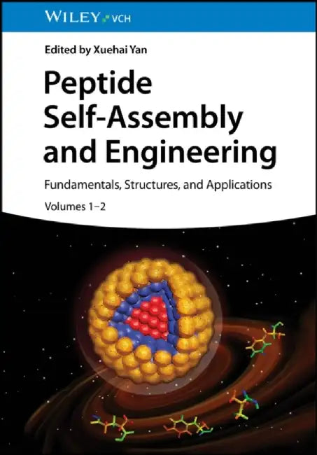 Peptide Self-Assembly and Engineering: Fundamentals, Structures, and Applications, 2 Volumes by Editor: Xuehai Yan