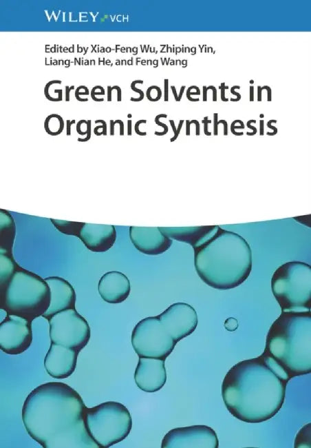 Green Solvents in Organic Synthesis by Editor: Xiao-Feng Wu, Editor: Zhiping Yin, Editor: Liang-nian He (Nankai University, China), Editor: Feng Wang (Dalian Institute of Chemical Physics, China)
