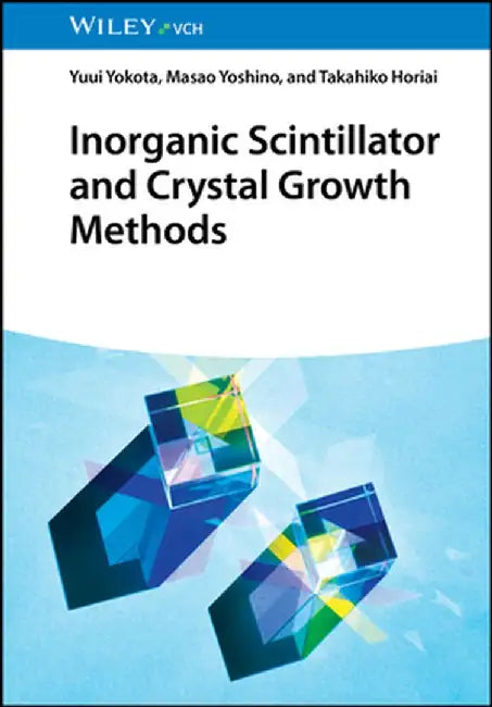 Inorganic Scintillator and Crystal Growth Methods by Yuui Yokota, Masao Yoshino, Takahiko Horiai (Tohoku University, Japan)