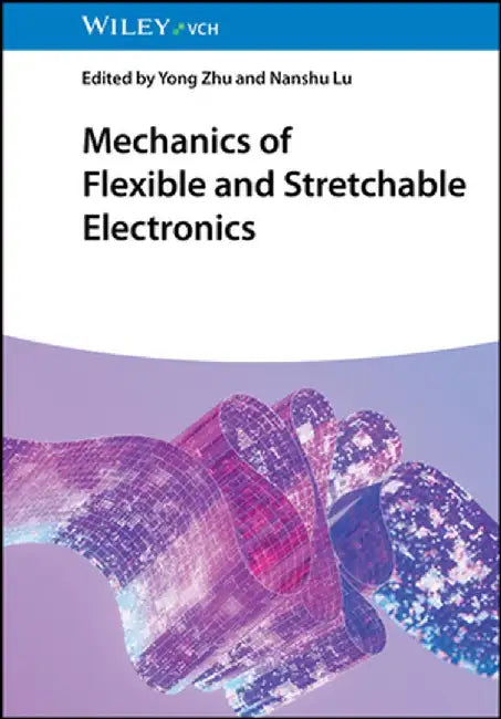 Mechanics of Flexible and Stretchable Electronics by Yong Zhu