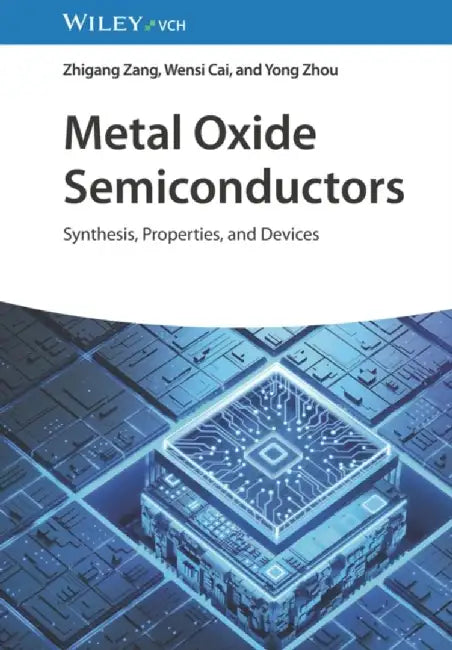 Metal Oxide Semiconductors: Synthesis, Properties, and Devices by Zhigang Zang