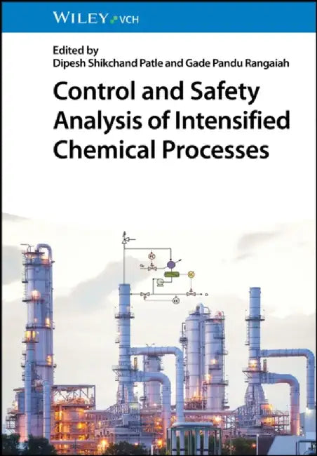 Control and Safety Analysis of Intensified Chemical Processes by Editor: Dipesh Shikchand Patle, Editor: Gade Pandu Rangaiah