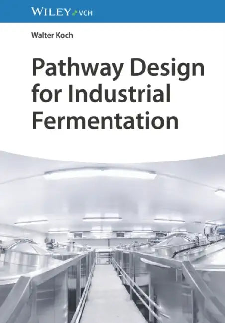 Pathway Design for Industrial Fermentation by Walter Koch