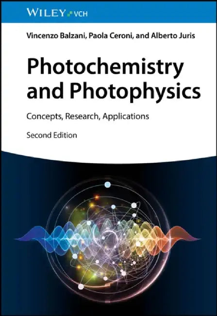Photochemistry and Photophysics: Concepts, Research, Applications, 2nd Edition by Vincenzo Balzani, Paola Ceroni, Alberto Juris (University of Bologna, Italy)