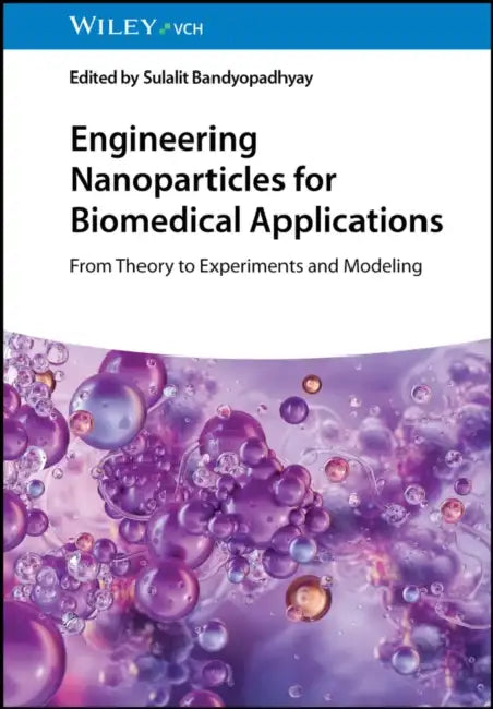 Engineering Nanoparticles for Biomedical Applications by Sulalit Bandyopadhyay