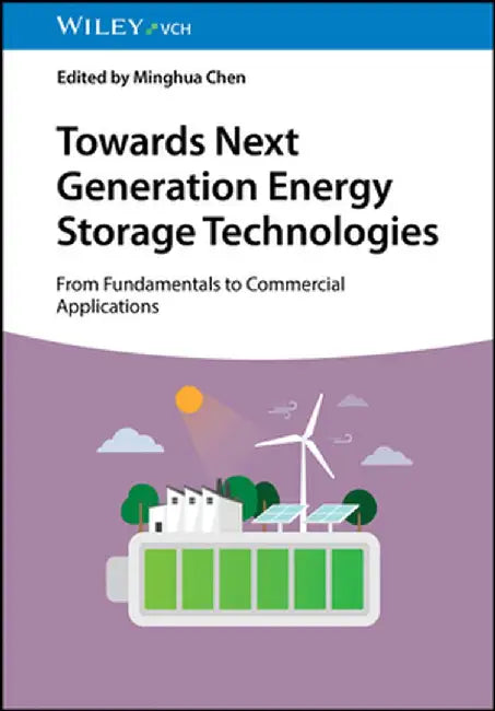 Towards Next Generation Energy Storage Technologies: From Fundamentals to Commercial Applications by Minghua Chen