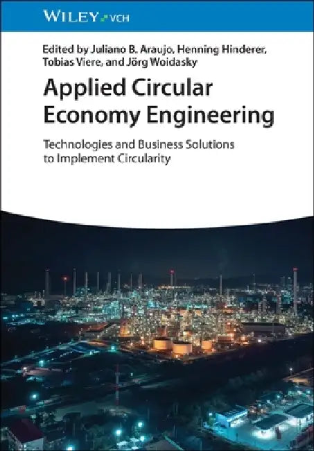 Applied Circular Economy Engineering: Technologies and Business Solutions to Implement Circularity by Juliano B. Araujo, Henning Hinderer, Tobias Viere