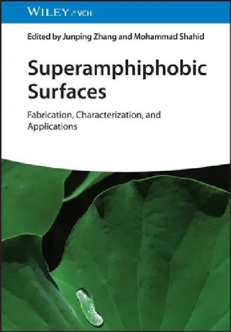 Superamphiphobic Surfaces: Fabrication, Characterization, and Applications by Junping Zhang