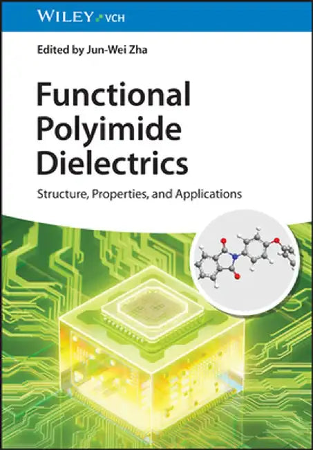 Functional Polyimide Dielectrics: Structure, Properties, and Applications by Jun-Wei Zha