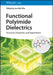 Functional Polyimide Dielectrics: Structure, Properties, and Applications by Jun-Wei Zha