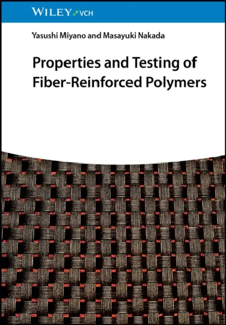 Properties and Testing of Fiber-Reinforced Polymers by Yasushi Miyano
