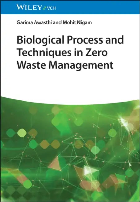 Biological Processes and Techniques in Zero Waste Management by Garima Awasthi