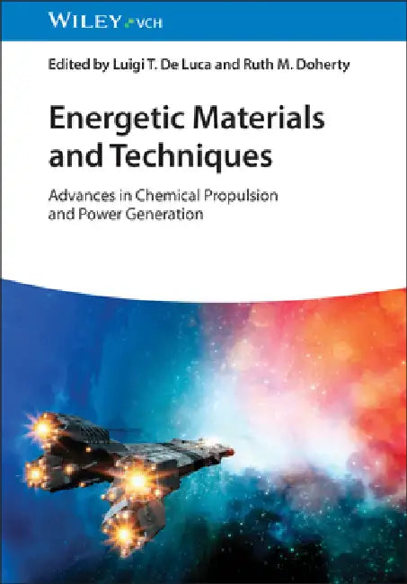 Energetic Materials and Techniques, 2 Volume Set: Advances in Chemical Propulsion and Power Generation by Luigi T. DeLuca, Ruth M. Doherty