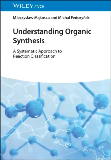 Understanding Organic Synthesis: A Systematic Approach to Reaction Classification by Mieczyslaw (Warsaw Technical University, Poland) Makosza