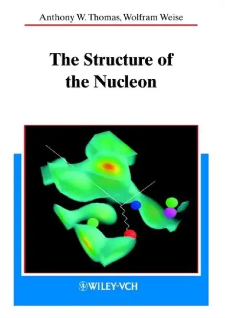 The Structure of the Nucleon by Anthony W. Thomas, Wolfram Weise