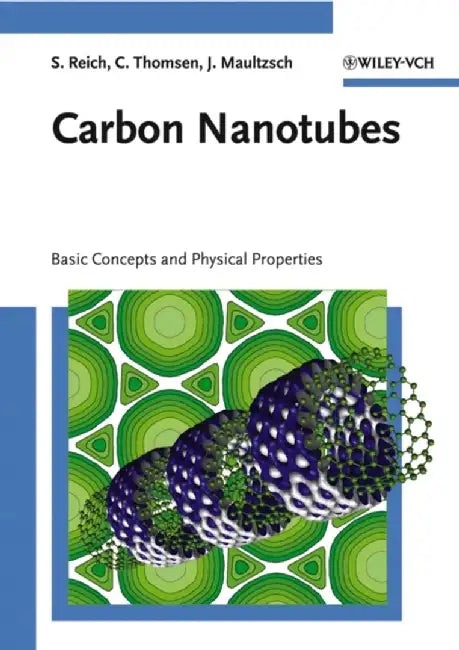 Carbon Nanotubes: Basic Concepts and Physical Properties by Stephanie Reich, Christian Thomsen, Janina Maultzsch (Technical University of Berlin, Germany)