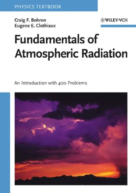 Fundamentals of Atmospheric Radiation: An Introduction with 400 Problems by Craig F. Bohren
