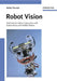 Robot Vision: Video-based Indoor Exploration with Autonomous and Mobile Robots by Stefan Florczyk