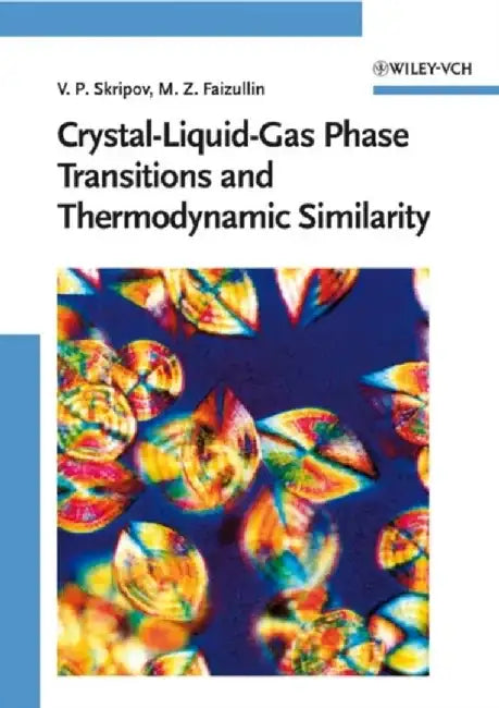 Crystal-Liquid-Gas Phase Transitions and Thermodynamic Similarity by Vladimir P. Skripov, Mars Z. Faizullin