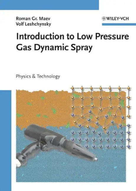 Introduction To Low Pressure Gas Dynamic Spray: Physics and Technology by Roman Gr. Maev, Volf Leshchynsky