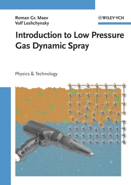 Introduction To Low Pressure Gas Dynamic Spray: Physics and Technology by Roman Gr. Maev, Volf Leshchynsky