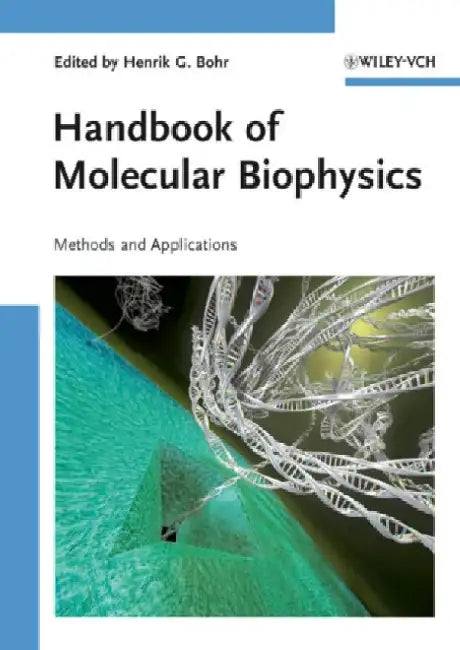 Handbook of Molecular Biophysics: Methods and Applications by Henrik G. Bohr