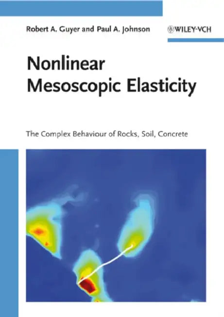 Nonlinear Mesoscopic Elasticity: The Complex Behaviour Of Rocks, Soil by Robert A. Guyer