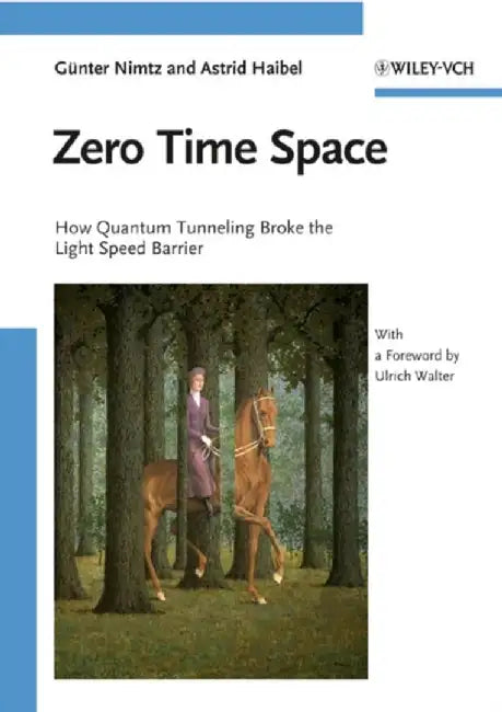 Zero Time Space: How Quantum Tunneling Broke the Light Speed Barrier by Ulrich Walter, Gunter Nimtz, Astrid Haibel
