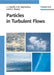 Particles In Turbulent Flows by Leonid Zaichik, Vladimir M. Alipchenkov, Emmanuil G. Sinaiski