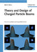 Theory and Design of Charged Particle Beams, 2nd Edition, Updated and Expanded by Martin Reiser
