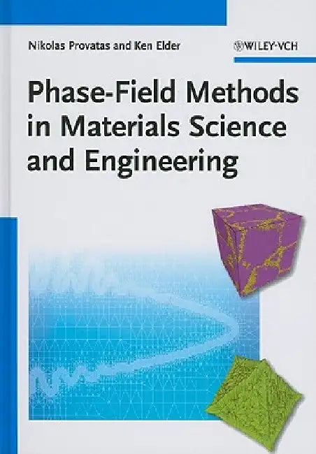 Phase-Field Methods in Materials Science and Engineering by Nikolas Provatas