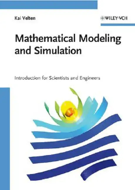 Mathematical Modeling and Simulation: Introduction for Scientists and Engineers by Kai Velten