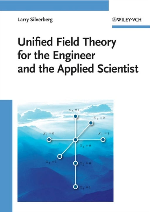 Unified Field Theory For The Engineer And The Applied Scientist by Larry Silverberg