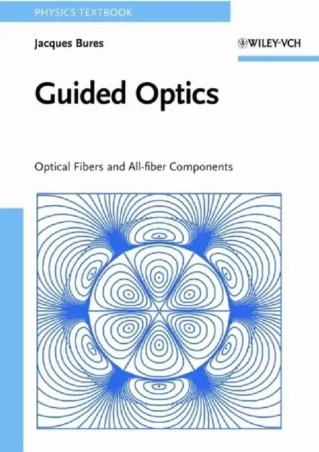 Guided Optics: Optical Fibers and All-fiber Components by Jacques Bures