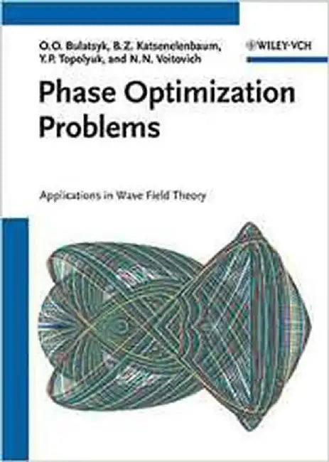 Phase Optimization Problems: Applications in Wave Field Theory by Olena Bulatsyk, Others