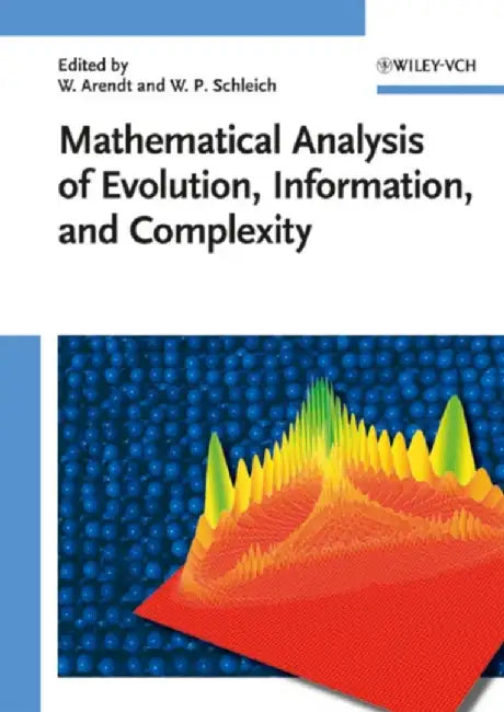 Mathematical Analysis Of Evolution, Information And Complexity by Wolfgang Arendt, Wolfgang P. Schleich