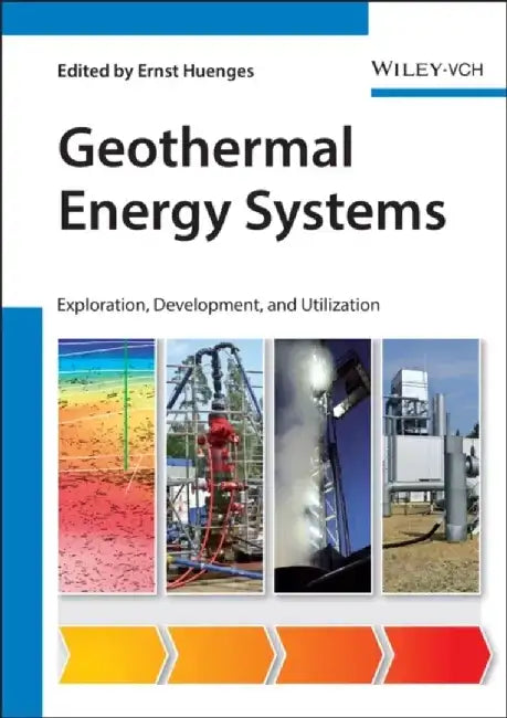 Geothermal Energy Systems: Exploration, Development, and Utilization by Editor: Ernst Huenges, Editor: Patrick Ledru