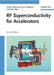 RF Superconductivity for Accelerators, 2nd Edition by Hasan Padamsee, Jens Knobloch, Tomas Hays