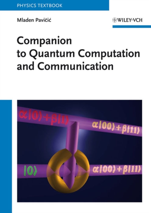 Companion To Quantum Computation And Communication by Mladen Pavicic