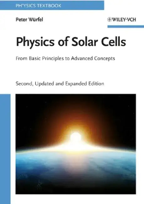Physics of Solar Cells: From Basic Principles to Advanced Concepts, 2nd Edition by Peter W&uuml;rfel