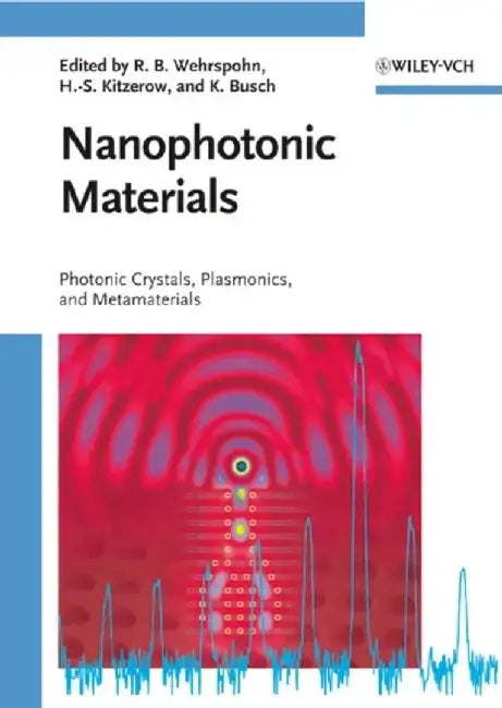 Nanophotonic Materials: Photonic Crystals, Plasmonics, and Metamaterials by Editor: Ralf B. Wehrspohn, Editor: Heinz-Siegfried Kitzerow, Editor: Kurt Busch (University of Karlsruhe, Germany)