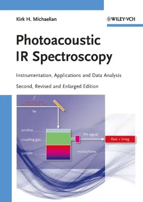 Photoacoustic IR Spectroscopy: Instrumentation, Applications and Data Analysis, 2nd, Revised and Enlarged Edition by Kirk H. Michaelian