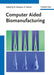 Computer Aided Biomanufacturing by Paul Calvert, Roger Narayan