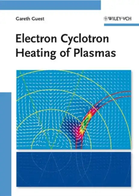 Electron Cyclotron Heating of Plasmas by Gareth Guest