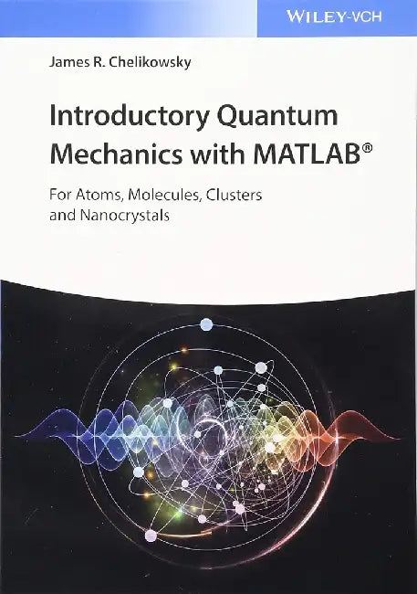introductory quantum mechanics with matlab - for atoms molecules clusters and nanocrystals by chelikowsky