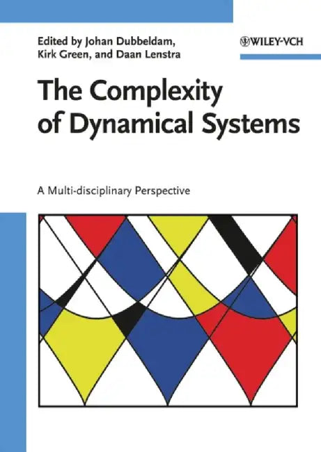 The Complexity Of Dynamical Systems: A Multi-disciplinary Perspective by Johan Dubbeldam, Kirk Green, Daan Lenstra